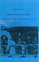 Prelude to Revolution: Palaces and politics in Surakarta, 1912-1942 9067652172 Book Cover