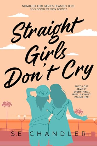 Straight Girls Don't Cry: An age-gap nanny, toaster-oven/first-time lesbian, neurodivergent character, happily-ever-after rom-com romance novel (Straight Girls Series Season Too (Too Good to Miss))