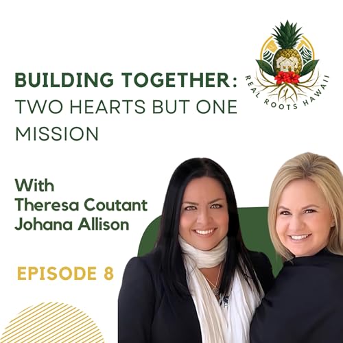 Building Together: Two Hearts but One Mission with Theresa Coutant and Johana Allison - EP 8