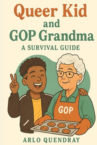 Queer Kids and GOP Grandmas: A Survival Guide