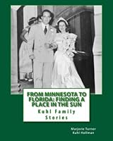 From Minnesota to Florida: Finding a Place in the Sun: Kuhl Family Stories, letters and more 0615632459 Book Cover