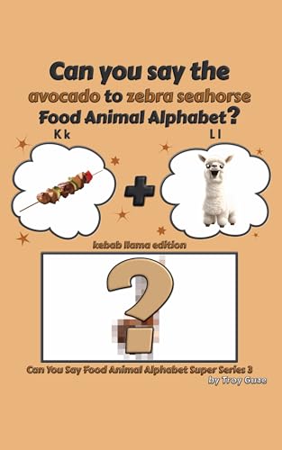 Can You Say The Avocado to Zebra Seahorse Food Animal Alphabet? Kebab Llama Edition (Can You Say Food Animal Alphabet Super Series 3 Book 6) (English Edition)