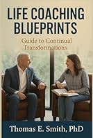 Life Coaching Blueprints: Guide to Continual Transformation 1969536004 Book Cover