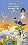  Il magico Mondo di Francesca: Yoga & Favole (Italian Edition)