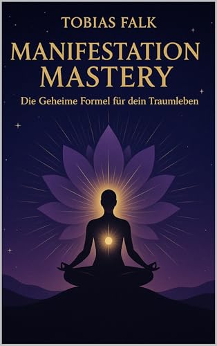 Manifestation Mastery – Die geheime Formel für dein Traumleben: Die geheime Formel für dein Traumleben – Wie du mit Fokus, Energie und Klarheit Realität … besser leben – Die Ratgeberreihe 5)
