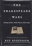 The Shakespeare Wars: Clashing Scholars, Public Fiascoes, Palace Coups