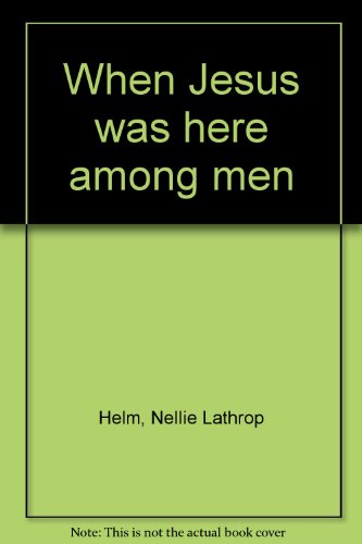When Jesus was here among men B0008AM6F4 Book Cover