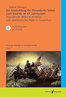 Die Ausstrahlung der Düsseldorfer Schule nach Amerika im 19. Jahrhundert: Düsseldorfer Bilder in Amerika und amerikanische Maler in Düsseldorf (mit Künstler- ... Kunstgeschichte, Band 2 3767530597 Book Cover