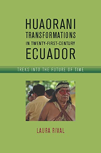 Huaorani Transformations in Twenty-First-Century Ecuador: Treks into the Future of Time