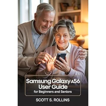 SAMSUNG GALAXY A56 USER GUIDE FOR BEGINNERS AND SENIORS: A Clear Manual to Unlock Every Feature Without Confusion (English Edition)