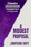 A Modest Proposal (Classics Uncovered Edition): Complete Text and Study Guide B0D7VC7G4J Book Cover