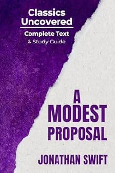 Paperback A Modest Proposal (Classics Uncovered Edition): Complete Text and Study Guide Book
