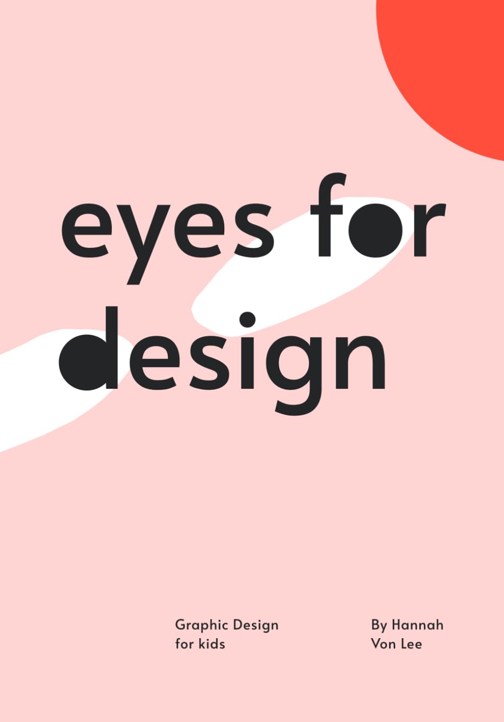 Eyes for Design - Graphic Design for Kids: A delightful introduction to Typography