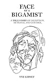 Face of a Bigamist: A True Story of Deception, Betrayal and Control