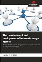 The development and deployment of internal change agents 6202397381 Book Cover