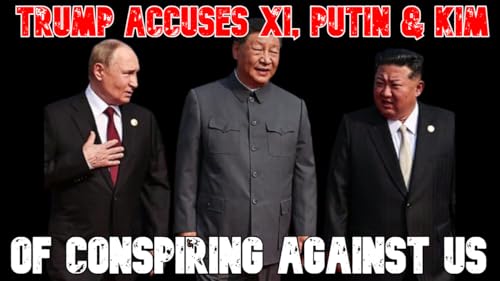 Trump Accuses Xi, Putin & Kim of Conspiring Against US Podcast Por arte de portada