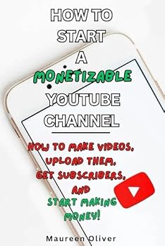 Paperback HOW TO START A MONETIZABLE YOUTUBE CHANNEL: How to Make Videos, Upload Them, Get Subscribers, and Start Making Money! (Before You Create on YouTube) Book