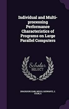 Hardcover Individual and Multi-processing Performance Characteristics of Programs on Large Parallel Computers Book