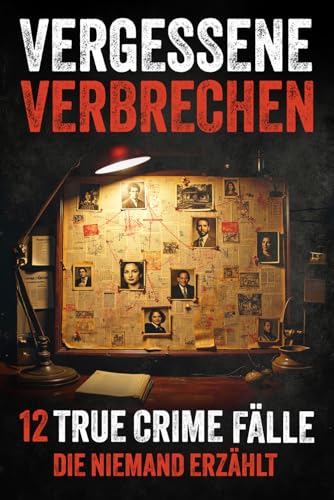 Vergessene Verbrechen  12 True Crime Fälle die niemand erzählt – grausam schockierend und real