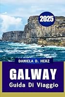 GUIDA DI VIAGGIO DI GALWAY 2025: Una città costiera ricca di storia e cultura (Italian Edition) B0F5PY518D Book Cover