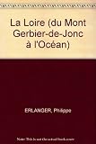 La Loire (du Mont Gerbier-de-Jonc à l'Océan)