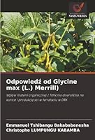 Odpowiedz od Glycine max (L.) Merrill): Wplyw materii organicznej z Tithonia diversifolia na wzrost i produkcje soi w ferralsolu w DRK (Polish Edition) 620385316X Book Cover