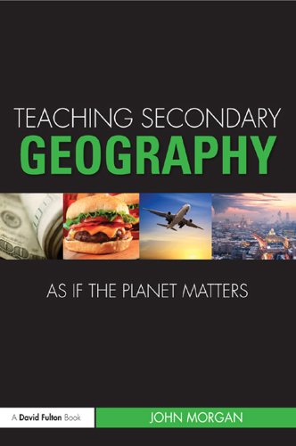 Teaching Secondary Geography as if the Planet Matters (Teaching... as if the Planet Matters)