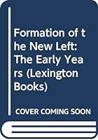 The formation of the New Left: The early years 066996669X Book Cover