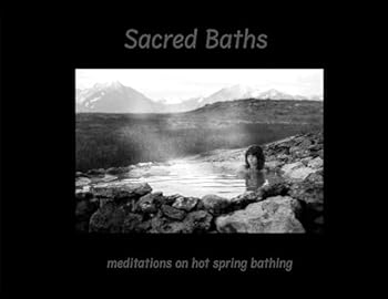 Sacred Baths meditations on hot spring bathing