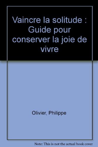 Vaincre la solitude: Guide pour conserver la joie de vivre