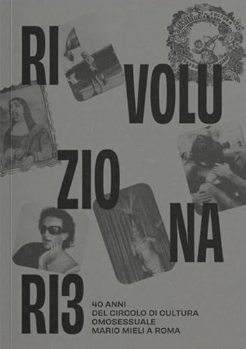 Rivoluzionariə. 40 Anni Del Circolo Di Cultura Omosessuale Mario Mieli A Roma