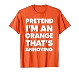 Pretend I'm An Orange That's Annoying Lazy Halloween Costume T-Shirt