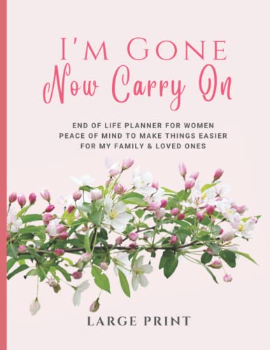 End of Life Planner Organizer Workbook For Women Large Print (I'm Dead, Now What?): I'm Gone Now Carry On