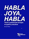 Habla joya, habla. Teoría y práctica del concepto en joyería y escultura (Plural)