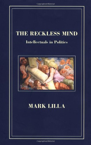 The Reckless Mind: Intellectuals in Politics The Reckless Mind: Intellectuals in Politics