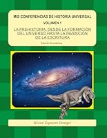 MIS CONFERENCIAS DE HISTORIA UNIVERSAL - VOL 1 (EDICIÓN ECONÓMICA): LA PREHISTORIA DESDE EL BIG BANG HASTA LA INVENCIÓN DE LA ESCRITURA (Spanish Edition) B0F5WG62YK Book Cover