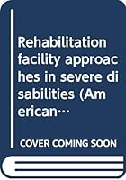 Rehabilitation facility approaches in severe disabilities (American lecture series, publication no. 973. A publication in the Bannerstone division of American ... in social and rehabilitation psycholo 0398033242 Book Cover