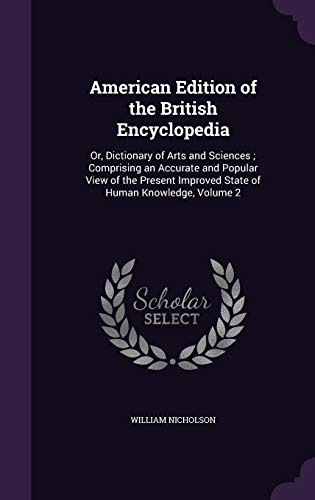 American Edition of the British Encyclopedia: Or, Dictionary of Arts and Sciences; Comprising an Accurate and Popular View of the Present Improved State of Human Knowledge, Volume 2