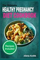 The Ultimate HEALTHY PREGNANCY DIET COOKBOOK: Recipes Included B0BRJ9SJ6K Book Cover