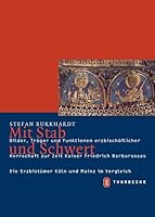 Mit Stab Und Schwert: Bilder, Trager Und Funktionen Erzbischoflicher Herrschaft Zur Zeit Kaiser Friedrich Barbarossas 3799542736 Book Cover