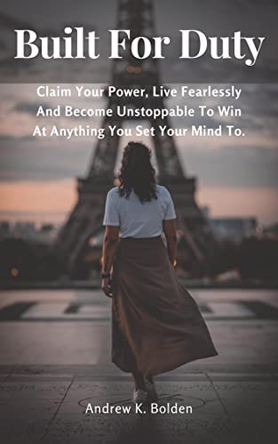 Built For Duty: Claim Your Power, Live Fearlessly And Become Unstoppable To Win At Anything You Set Your Mind To. (English Edition)
