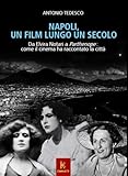  Napoli, un film lungo un secolo: Da Elvira Notari a Parthenope: come il cinema ha raccontato la città (Italian Edition)
