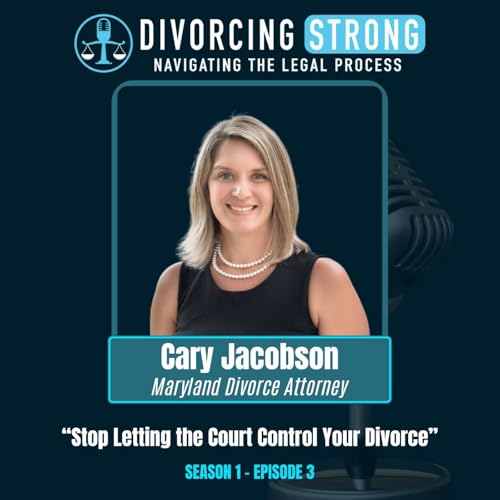 S1:E3 &ndash; CARY JACOBSON "Stop Letting the Court Control Your Divorce"
