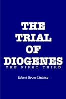 THE TRIAL OF DIOGENES, THE FIRST THIRD B009303XIO Book Cover