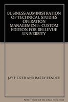 BUSINESS ADMINISTRATION OF TECHNICAL STUDIES OPERATION MANAGEMENT~ CUSTOM EDITION FOR BELLEVUE UNIVERSITY 0536637598 Book Cover