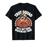 Trot Squad We'll Get There Lustiges Turkey Running Zitat T-Shirt