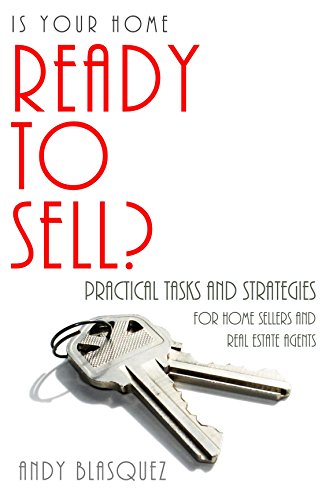 Is Your Home Ready to Sell?: Practical Tasks and Strategies for Home Sellers and Real Estate Agents