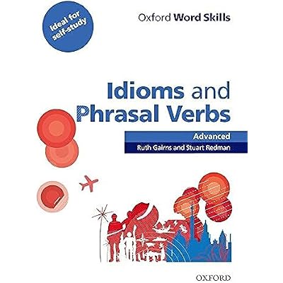 Oxford Word Skills: Advanced: Idioms & Phrasal Verbs Student Book with Key