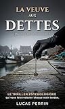  La veuve aux dettes: Le thriller psychologique qui vous fera redouter chaque main tendue.