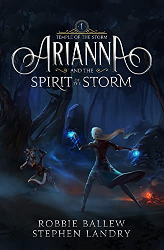 Arianna and the Spirit of the Storm: An Elemental Magic Fantasy Adventure (Temple of the Storm Book 1) by [Robbie Ballew, Stephen Landry]